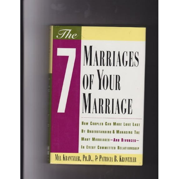 Pre-Owned The Seven Marriages of Your Marriage: How Couples Can Make Love Last by Understanding and Managing the Many Marriages-And Divorces-In Every Committed Hardcover