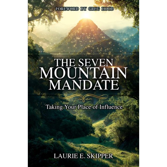 The Seven Mountain Mandate: Taking Your Place of Influence, (Paperback)