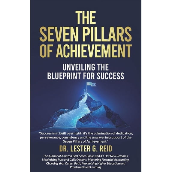 The Seven Pillars of Achievement: Unveiling the Blue Print for Success, (Paperback)