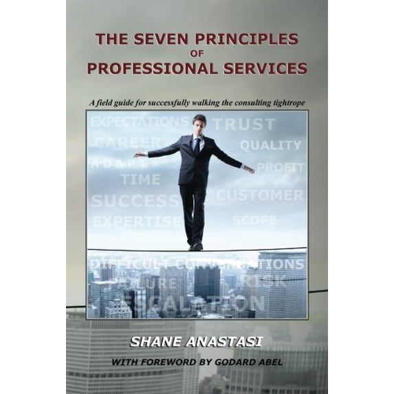 Pre-Owned The Seven Principles of Professional Services: A field guide for successfully walking the consulting tightrope (Paperback) 0986210706 9780986210709