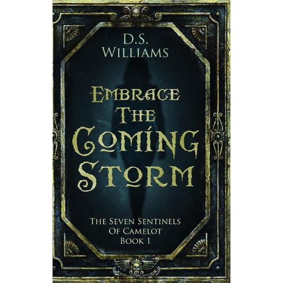 The Seven Sentinels of Camelot Embrace The Coming Storm, Book 1, (Hardcover)