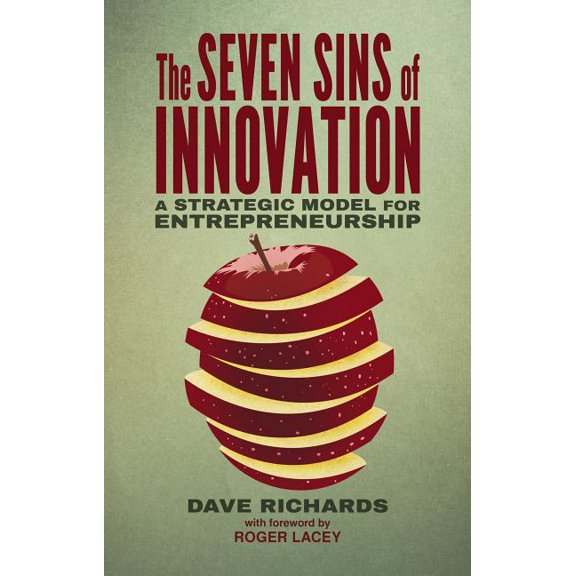 The Seven Sins of Innovation: A Strategic Model for Entrepreneurship, (Hardcover)