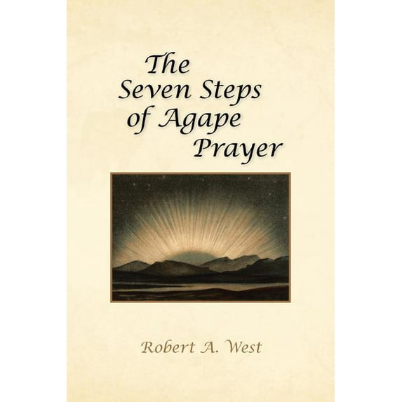 The Seven Steps of Agape Prayer Paperback 1466995475 9781466995475 Robert A. West