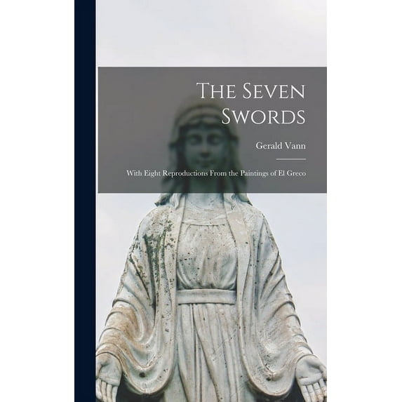 The Seven Swords; With Eight Reproductions From the Paintings of El Greco, (Hardcover)