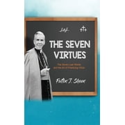 The Seven Virtues The Seven Last Words and the Art of Practicing Virtue, Hardcover