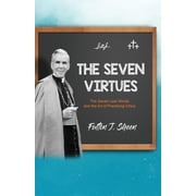 The Seven Virtues The Seven Last Words and the Art of Practicing Virtue, Paperback