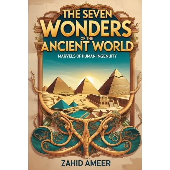 The Seven Wonders of the Ancient World: Marvels of Human Ingenuity, (Paperback)