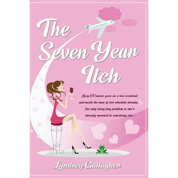 The Seven Year Itch: Lucy O'Connor goes on a hen weekend and meets the man of her absolute dreams... the only teeny tiny problem is she's a