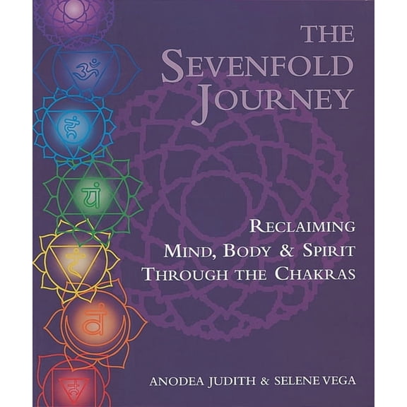 The Sevenfold Journey: Reclaiming Mind, Body and Spirit Through the Chakras, (Paperback)