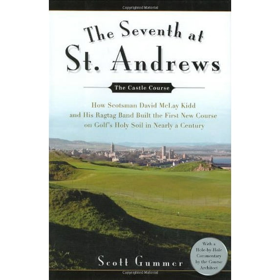 Pre-Owned The Seventh at St. Andrews: How Scotsman David McLay Kidd and His Ragtag Band Built the First New Course on Golf's Holy Soil in Nearly a Century (Hardcover) 1592403220 9781592403226