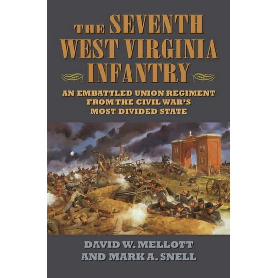 The Seventh West Virginia Infantry: An Embattled Union Regiment from the Civil War's Most Divided State, (Hardcover)