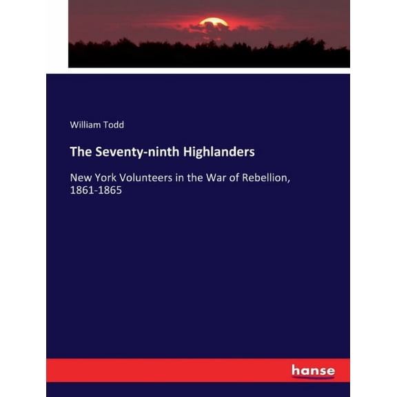 The Seventy-ninth Highlanders: New York Volunteers in the War of Rebellion, 1861-1865, (Paperback)