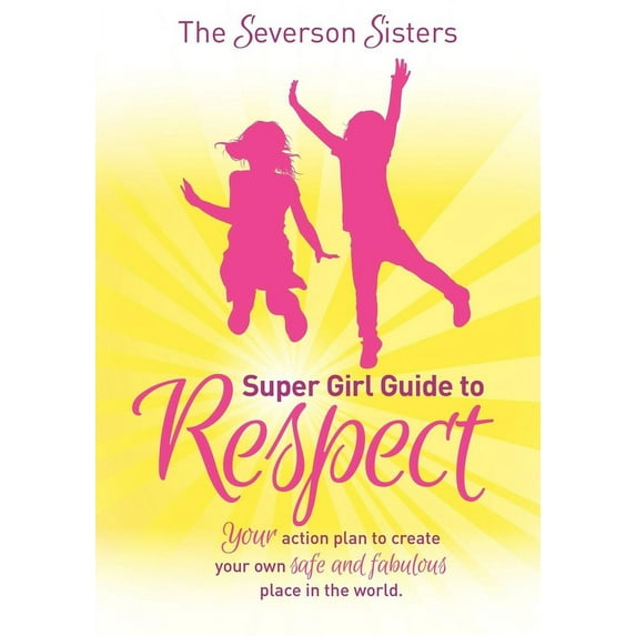 Super Girl Guide The Severson Sisters Super Girl Guide To: Respect: Your Action Plan to Create Your Own Safe and Fabulous Place in the Wo, (Paperback)