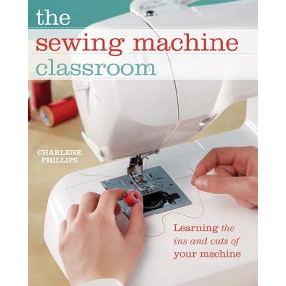Pre-Owned The Sewing Machine Classroom: Learn the Ins and Outs of Your Machine (Hardcover-spiral) 1440216002 9781440216008