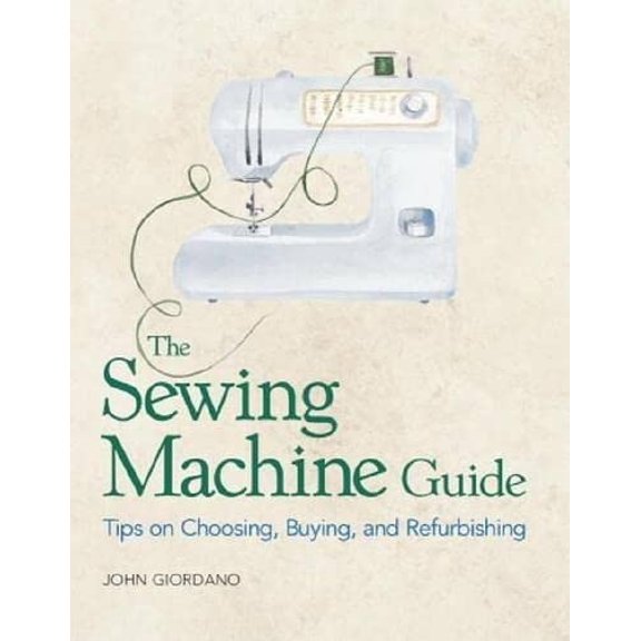 Pre-Owned The Sewing Machine Guide: Tips on Choosing, Buying and ishing (Paperback) 1561582204 9781561582204
