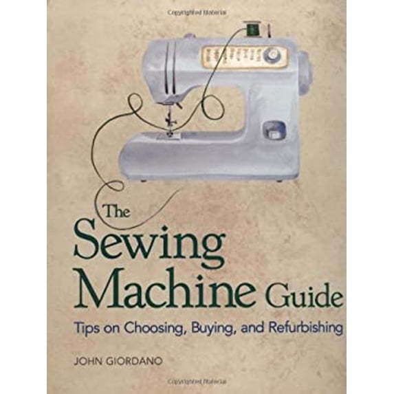 Pre-Owned The Sewing Machine Guide: Tips on Choosing, Buying and ishing (Paperback) 1561582204 9781561582204