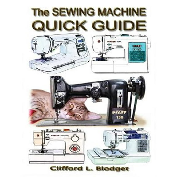 The Sewing Machine Quick Guide (Paperback) by Clifford L Blodget
