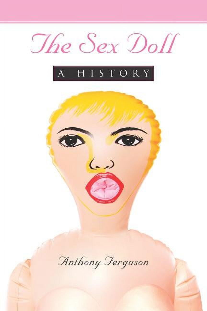 The Sex Doll: A History, (Paperback) - Walmart.com