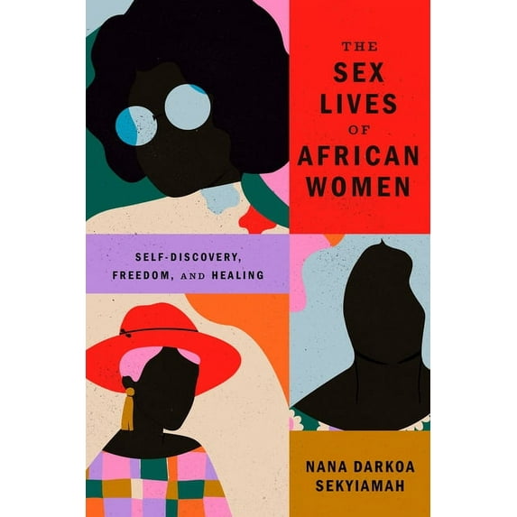 The Sex Lives of African Women: Self-Discovery, Freedom, and Healing, (Hardcover)