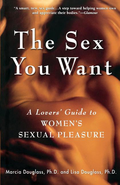 The Sex You Want A Lovers Guide to Womens Sexual Pleasure (Paperback) hq picture