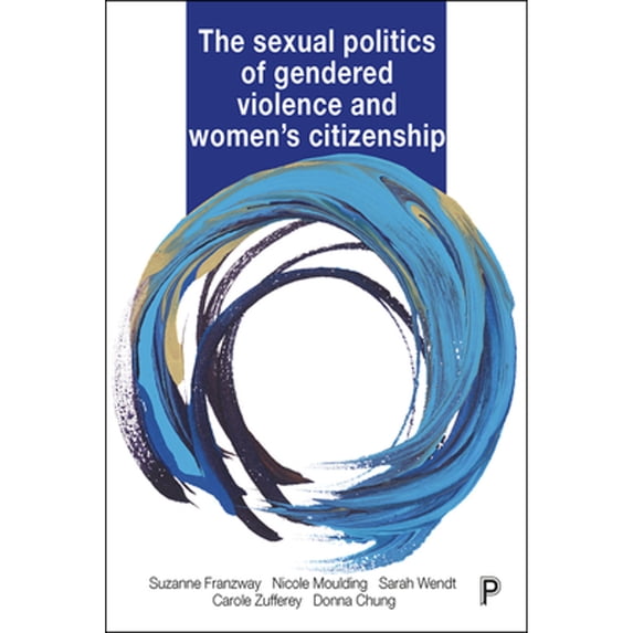 Pre-Owned The Sexual Politics of Gendered Violence and Women's Citizenship (Paperback 9781447337799) by Suzanne Franzway, Nicole Moulding, Sarah Wendt