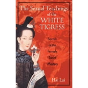 HSI LAI The Sexual Teachings of the White Tigress : Secrets of the Female Taoist Masters (Paperback)