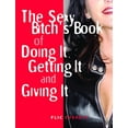 thumbnail image 1 of The Sexy Bitch's Book of Doing It, Getting It, and Giving It (Paperback), 1 of 1