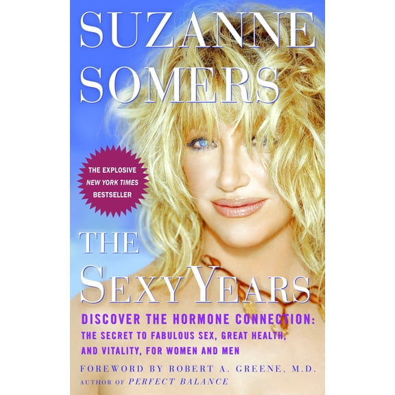 The Sexy Years : Discover the Hormone Connection: The Secret to Fabulous Sex, Great Health, and Vitality, for Women and Men (Paperback)