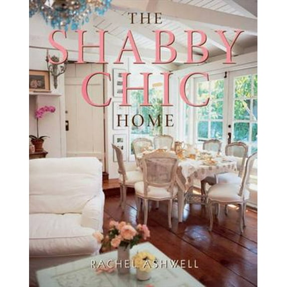 Pre-Owned The Shabby Chic Home (Paperback) 0060987685 9780060987688