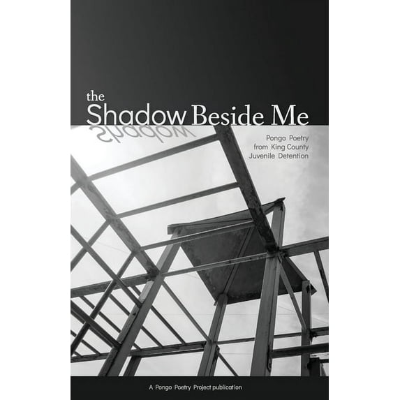 The Shadow Beside Me: Pongo Poetry from King County Juvenile Detention, (Paperback)