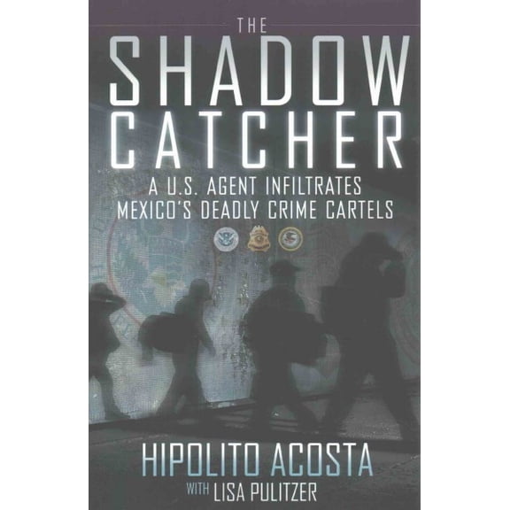 Pre-Owned The Shadow Catcher : A U.S. Agent Infiltrates Mexico's Deadly Crime Cartels (Paperback)
