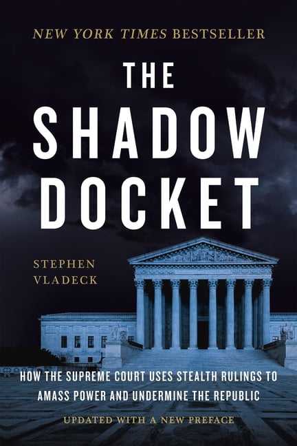 The Shadow Docket: How the Supreme Court Uses Stealth Rulings to Amass Power and Undermine the Republic, (Paperback)