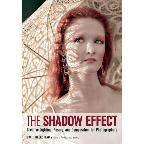 The Shadow Effect: Creative Lighting, Posing, and Composition for Photographers, (Paperback)