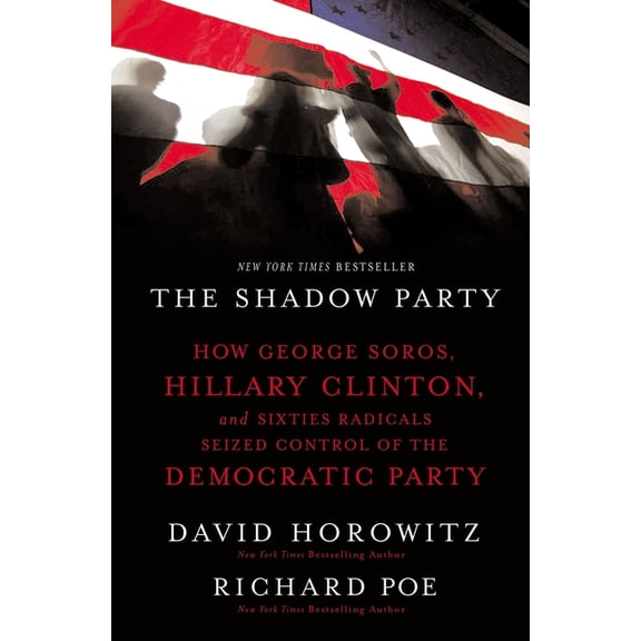The Shadow Party: How George Soros, Hillary Clinton, and Sixties Radicals Seized Control of the Democratic Party, (Paperback)