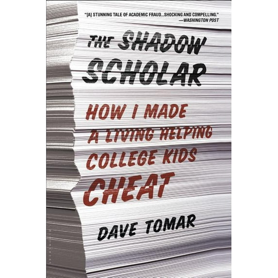 The Shadow Scholar : How I Made a Living Helping College Kids Cheat (Paperback)