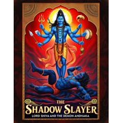 The Shadow Slayer Lord Shiva and the Demon Andhaka, Paperback