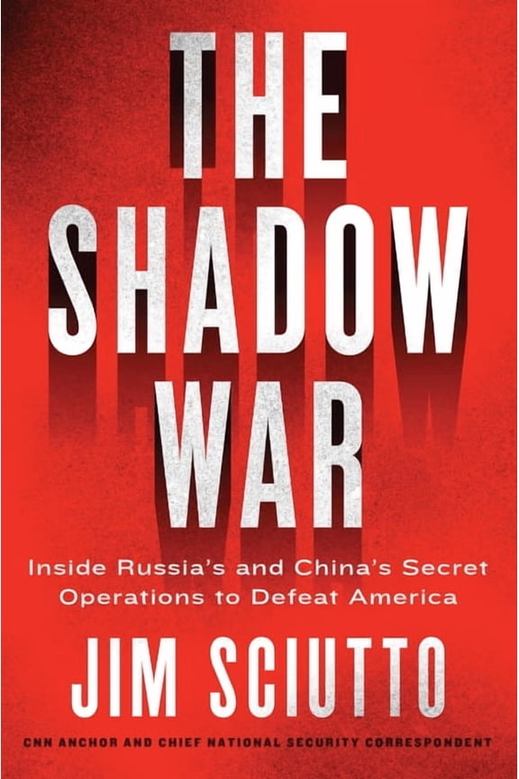 The Shadow War: Inside Russia's and China's Secret Operations to Defeat America, (Paperback)