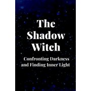 The Shadow Witch: Confronting Darkness and Finding Inner Light, (Paperback)