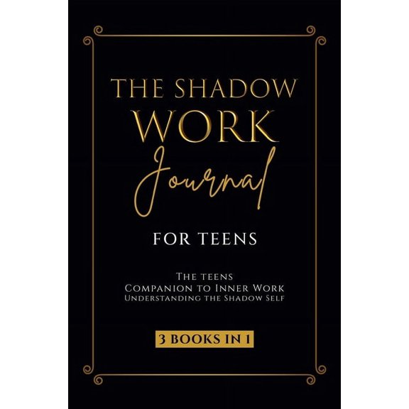 The Shadow Work Journal for Teens: The Teenagers Companion to Inner Work: Understanding the Shadow Self: Personal Growth, (Paperback)