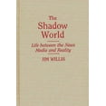 thumbnail image 1 of The Shadow World: Life Between the News Media and Reality, (Hardcover), 1 of 1