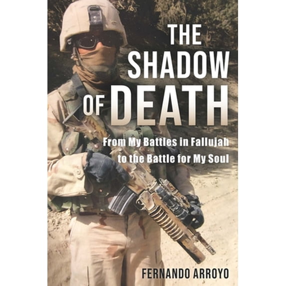 Pre-Owned The Shadow of Death: From My Battles in Fallujah to the Battle for My Soul (Paperback) 1737176327 9781737176329