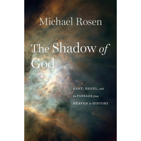 The Shadow of God: Kant, Hegel, and the Passage from Heaven to History, (Hardcover)