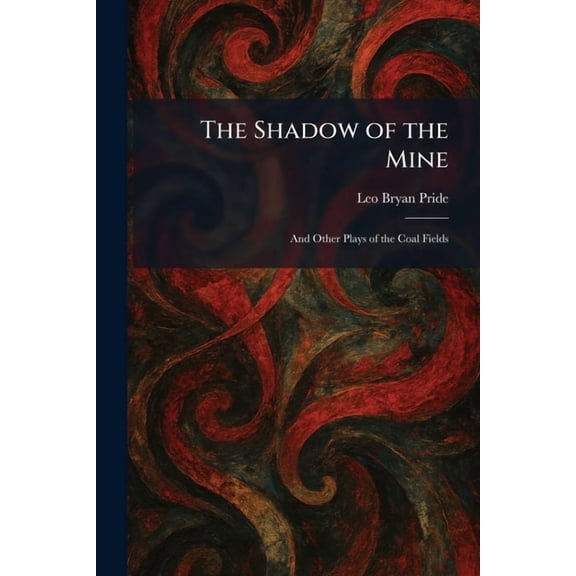 The Shadow of the Mine: And Other Plays of the Coal Fields, (Paperback)