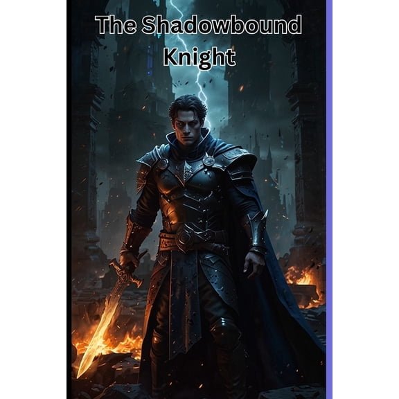 The Shadowbound Wars The Shadowbound Knight: Betrayed by his kingdom. Hunted by his past. Bound by forbidden power., Book 1, (Paperback)