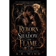 The Shadowbound Mates Trilogy Reborn in Shadow and Flame A Dark Paranormal Romance of Fate and Redemption, Book 3, Paperback