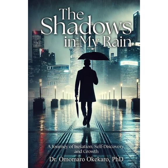 The Shadows in My Rain: A Journey of Isolation, Self-Discovery, and Growth, (Paperback)