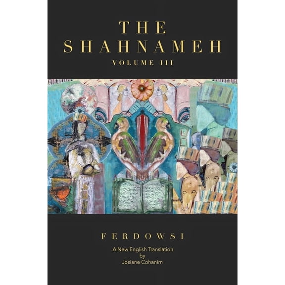 The Shahnameh Volume III: A New English Translation, (Paperback)