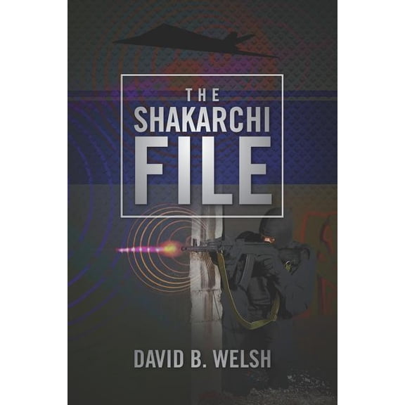The Shakarchi File: A Novel Paperback 1475084854 9781475084856 David B. Welsh