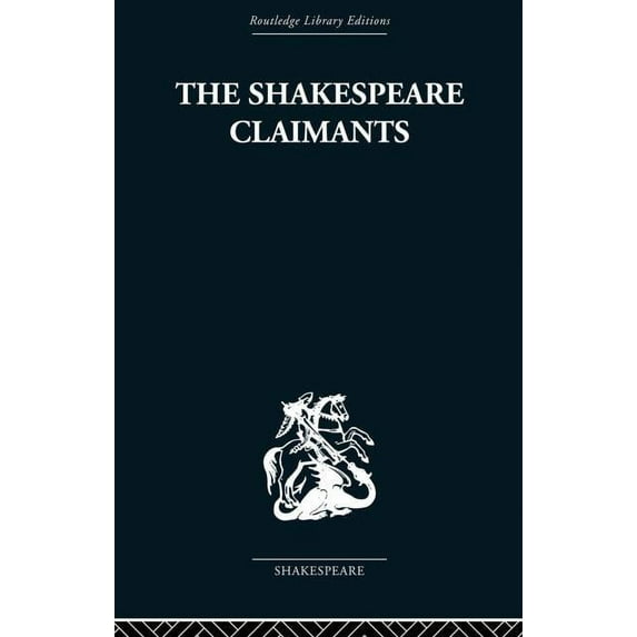 The Shakespeare Claimants: A Critical Survey of the Four Principal Theories concerning the Authorship of the Shakespeare, (Paperback)