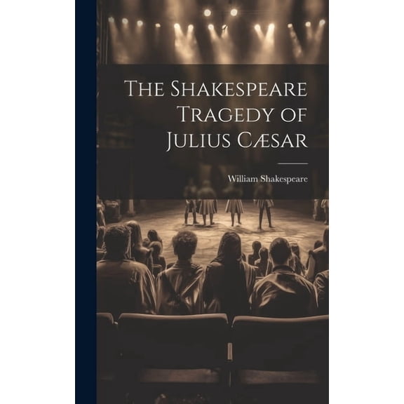 The Shakespeare Tragedy of Julius Csar (Hardcover)